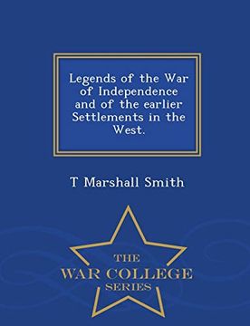 portada Legends of the war of Independence and of the Earlier Settlements in the West. - war College Series (en Inglés)