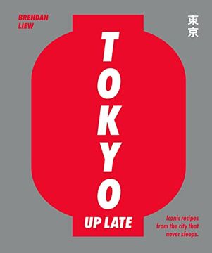portada Tokyo up Late: Midnight Snacks, Things on Sticks, Fried Goodness, Ramen + (More) Cocktails (en Inglés)