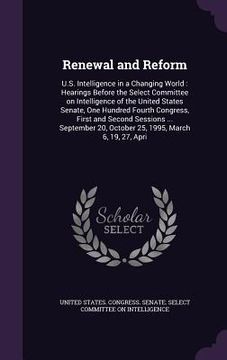 portada Renewal and Reform: U.S. Intelligence in a Changing World: Hearings Before the Select Committee on Intelligence of the United States Senat (in English)