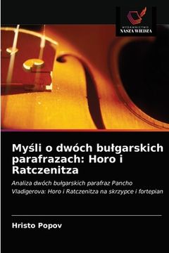 portada Myśli o dwóch bulgarskich parafrazach: Horo i Ratczenitza (in Polaco)