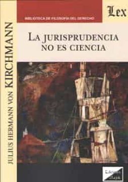 portada La Jurisprudencia no es Ciencia (in Spanish)
