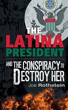 portada The Latina President: ...and The Conspiracy to Destroy Her