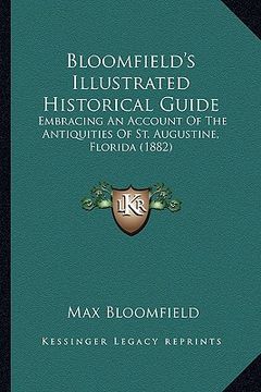 portada bloomfield's illustrated historical guide: embracing an account of the antiquities of st. augustine, florida (1882) (en Inglés)