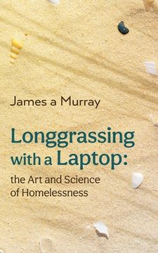 portada Longgrassing with a Laptop: the Art and Science of Homelessness (en Inglés)
