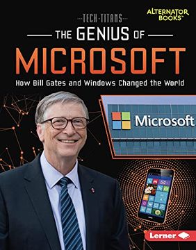 portada The Genius of Microsoft: How Bill Gates and Windows Changed the World (Tech Titans (Alternator Books ®)) (en Inglés)