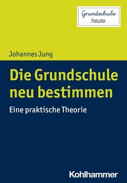 portada Die Grundschule Neu Bestimmen: Eine Praktische Theorie (en Alemán)