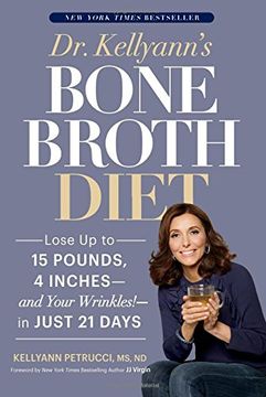 portada Dr. Kellyann's Bone Broth Diet: Lose up to 15 Pounds, 4 Inches--And Your Wrinkles! --In Just 21 Days 