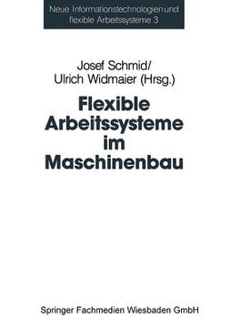 portada Flexible Arbeitssysteme Im Maschinenbau: Ergebnisse Aus Dem Betriebspanel Des Sonderforschungsbereichs 187