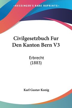 portada Civilgesetzbuch Fur Den Kanton Bern V3: Erbrecht (1883) (in German)