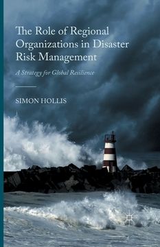 portada The Role of Regional Organizations in Disaster Risk Management: A Strategy for Global Resilience (en Inglés)