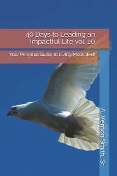 portada 40 Days to Leading an Impactful Life Vol. 20: Your Personal Guide to Living Motivated! (en Inglés)