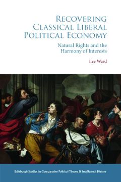 portada Recovering Classical Liberal Political Economy: Natural Rights and the Harmony of Interests (Edinburgh Studies in Comparative Political Theory and Intellectual History) (in English)
