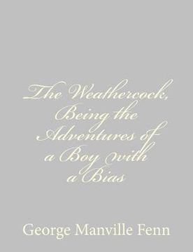 portada The Weathercock, Being the Adventures of a Boy with a Bias (en Inglés)