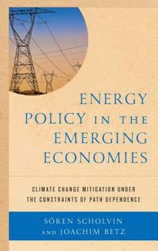 portada Energy Policy in the Emerging Economies: Climate Change Mitigation under the Constraints of Path Dependence (en Inglés)