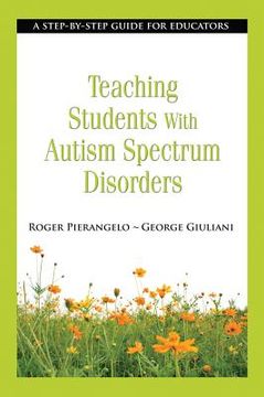portada Teaching Students with Autism Spectrum Disorders: A Step-By-Step Guide for Educators (en Inglés)