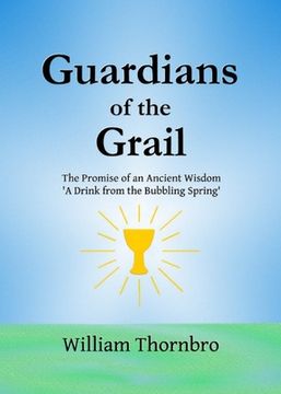 portada Guardians of the Grail: The Promise of an Ancient Wisdom- A Drink from the Bubbling Spring' (en Inglés)