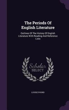 portada The Periods Of English Literature: Outlines Of The History Of English Literature With Reading And Reference Lists (en Inglés)