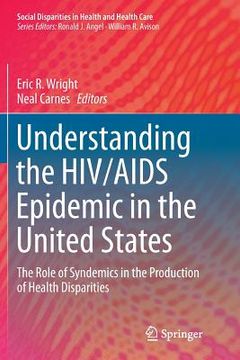 portada Understanding the HIV/AIDS Epidemic in the United States: The Role of Syndemics in the Production of Health Disparities (en Inglés)