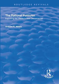 portada The Rational Politician: Exploiting the Media in New Democracies: Exploiting the Media in New Democracies (in English)