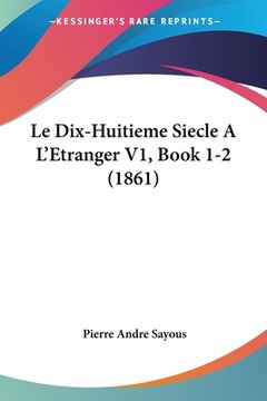 portada Le Dix-Huitieme Siecle A L'Etranger V1, Book 1-2 (1861) (in French)