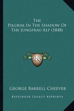 portada the pilgrim in the shadow of the jungfrau alp (1848) (in English)