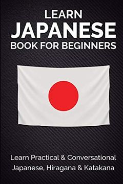 portada Learn Japanese Book for Beginners: Learn Practical & Conversational Japanese, Hiragana & Katakana (en Inglés)