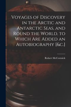 portada Voyages of Discovery in the Arctic and Antarctic Seas, and Round the World. to Which Are Added an Autobiography [&c.] (en Inglés)