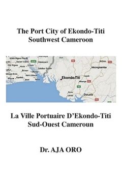 portada The Port City of Ekondo-Titi Southwest Cameroon: La Ville Portuaire D'Ekondo-Titi Sud-Ouest Cameroun (en Inglés)