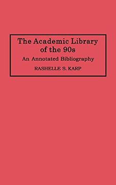 portada The Academic Library of the 90S: An Annotated Bibliography (Bibliographies and Indexes in Library and Information Science) (en Inglés)