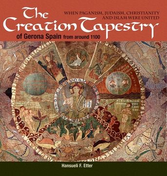 portada The Creation Tapestry of Girona (Spain) from around 1100: When Paganism, Judaism, Christianity and Islam were United (in English)