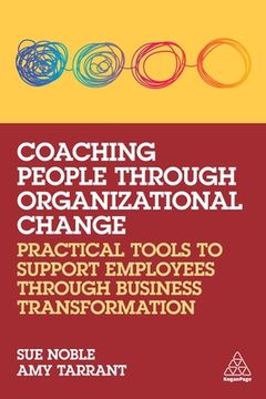 portada Coaching People Through Organizational Change: Practical Tools to Support Employees Through Business Transformation (en Inglés)