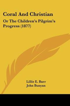 portada coral and christian: or the children's pilgrim's progress (1877) (en Inglés)