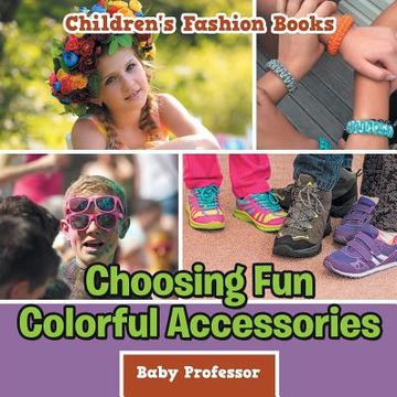 portada Choosing Fun Colorful Accessories Children's Fashion Books (en Inglés)