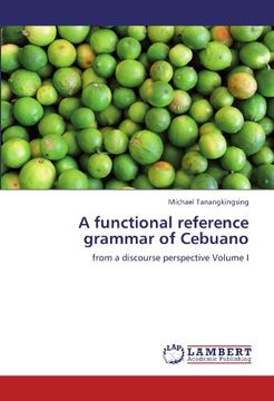 portada A functional reference grammar of Cebuano: from a discourse perspective Volume I