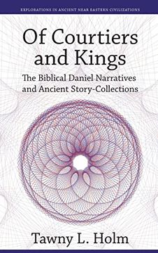 portada Of Courtiers and Kings: The Biblical Daniel Narratives and Ancient Story-Collections (Explorations in Ancient Near Eastern Civilizations) 