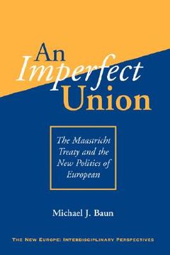 portada an imperfect union: the maastricht treaty and the new politics of european integration (en Inglés)