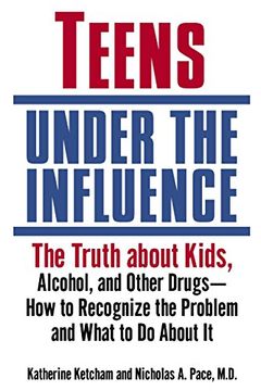 portada Teens Under the Influence: The Truth About Kids, Alcohol, and Other Drugs- how to Recognize the Problem and What to do About it (in English)