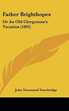 portada father brighthopes: or an old clergyman's vacation (1892) (en Inglés)