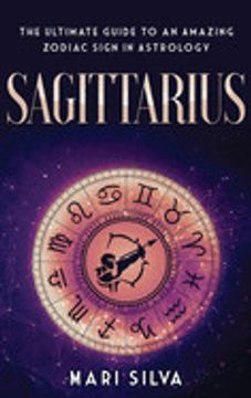 portada Sagittarius: The Ultimate Guide to an Amazing Zodiac Sign in Astrology (en Inglés)