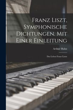 portada Franz Liszt, Symphonische Dichtungen. Mit Einer Einleitung: Das Leben Franz Liszts (en Inglés)