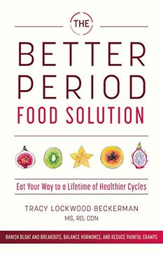 portada The Better Period Food Solution: Eat Your way to a Lifetime of Healthier Cycles (en Inglés)