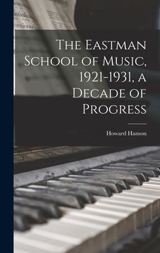 portada The Eastman School of Music, 1921-1931, a Decade of Progress