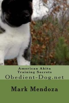 portada American Akita Training Secrets: Obedient-Dog.net (en Inglés)