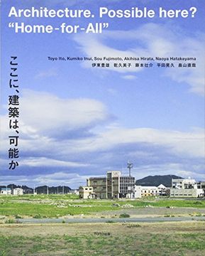 portada Architecture. Possible Here? "Home-For-All" - Ito, Inui, Fujimoto, Hirata, Hatakeyama