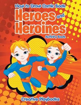 portada How to Draw Comic Book Heroes and Heroines Activity Book (en Inglés)