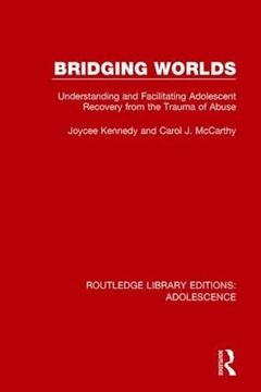 portada Bridging Worlds: Understanding and Facilitating Adolescent Recovery From the Trauma of Abuse (Routledge Library Editions: Adolescence)