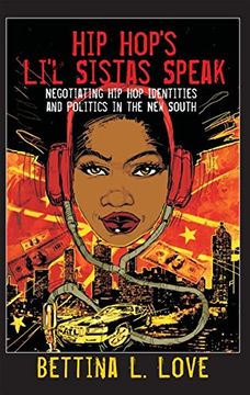 portada Hip Hop's Li'l Sistas Speak: Negotiating Hip Hop Identities and Politics in the New South (Counterpoints)
