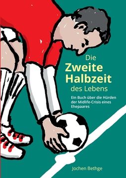 portada Die Zweite Halbzeit des Lebens: Ein Buch Über die Hürden der Midlife-Crisis Eines Ehepaares (in German)
