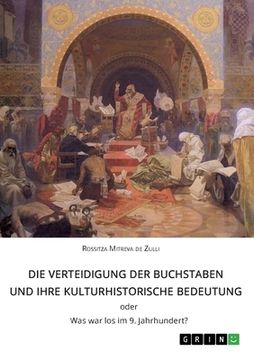 portada Die Verteidigung der Buchstaben und ihre kulturhistorische Bedeutung ODER Was war los im 9. Jahrhundert?: Kulturwissenschaftliche Textanalyse (in German)