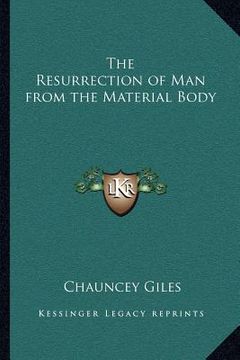 portada the resurrection of man from the material body (en Inglés)
